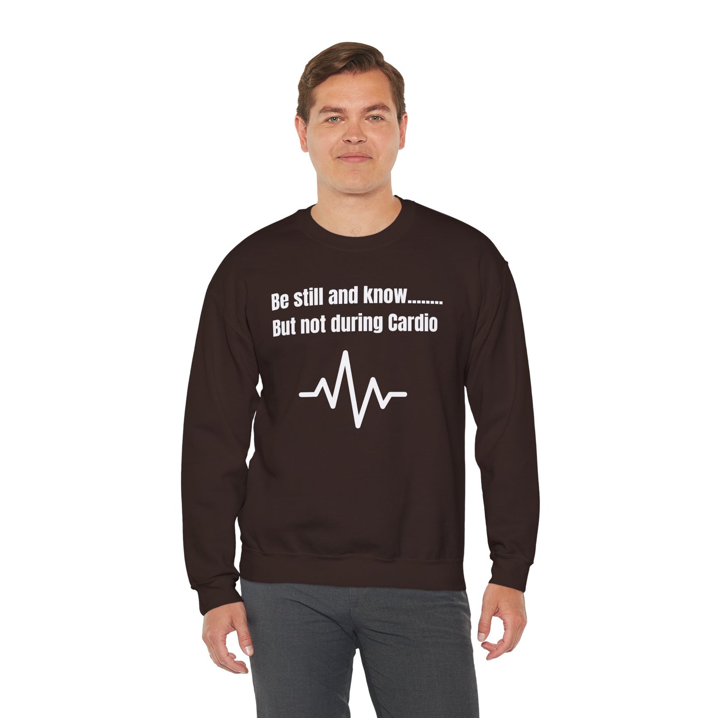 Men's Sweatshirt - Be Still And Know But Not During Cardio