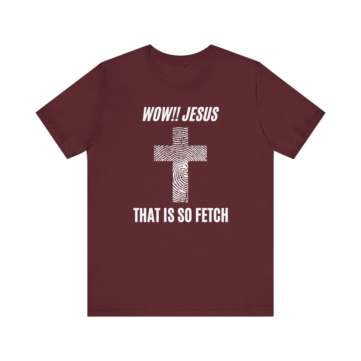 Wow Jesus That's So Fetch Jersey Short Sleeve Tee