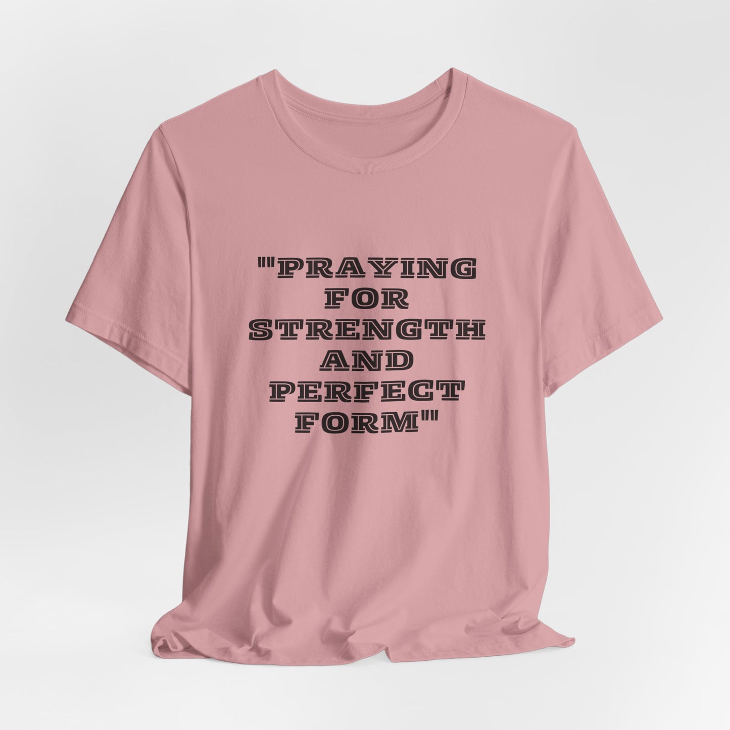 Praying For Strength And Perfect Form Jersey Short Sleeve Tee