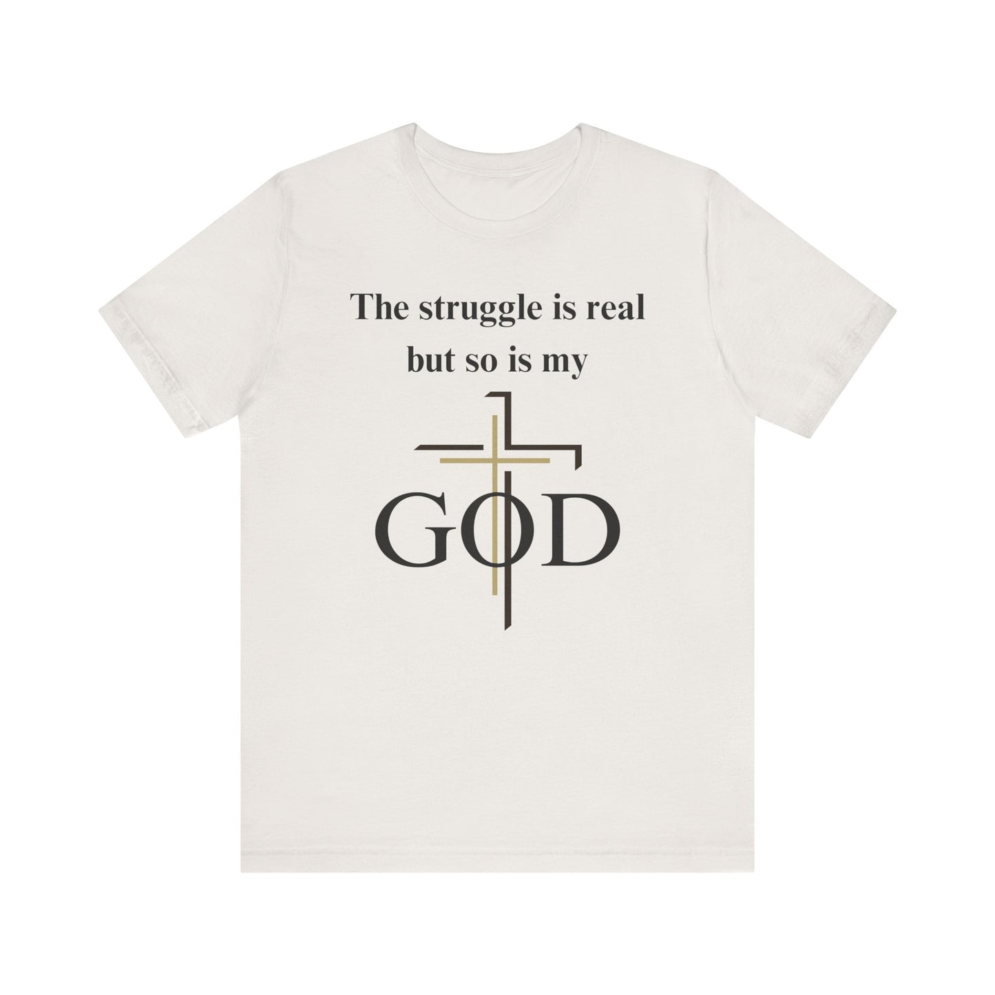 The Struggle Is Real But So Is My God Jersey Short Sleeve Tee