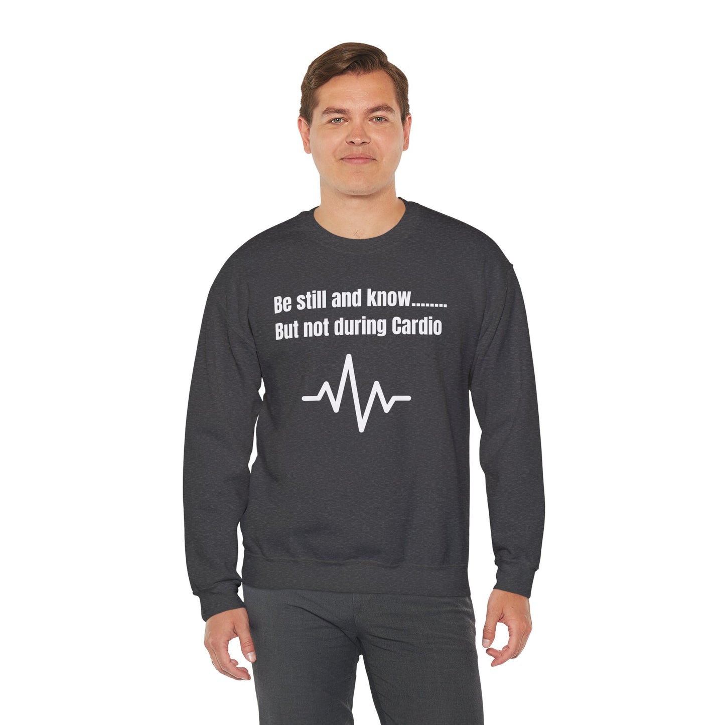 Men's Sweatshirt - Be Still And Know But Not During Cardio