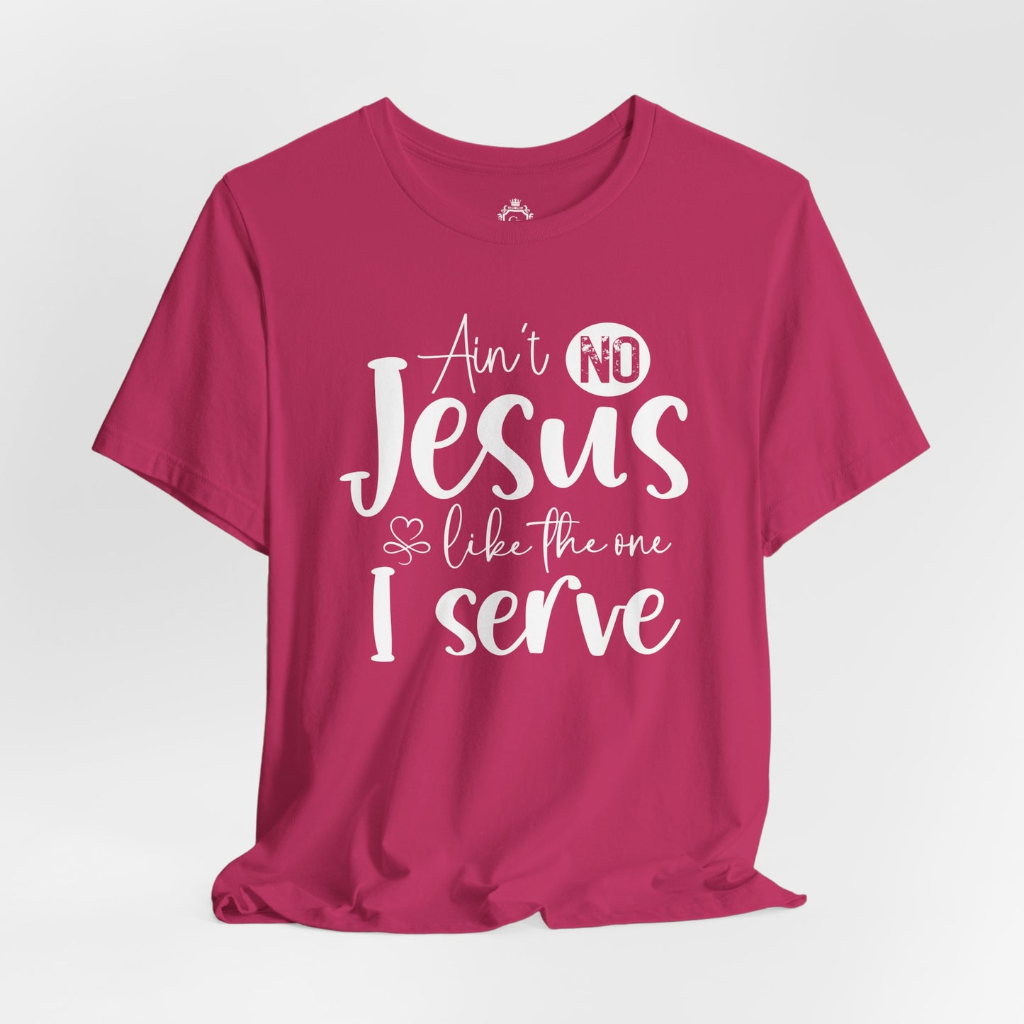 Ain’t No Jesus Like The One I Serve Jersey Short Sleeve Tee
