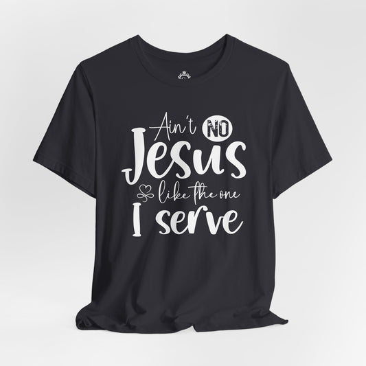 Ain’t No Jesus Like The One I Serve Jersey Short Sleeve Tee