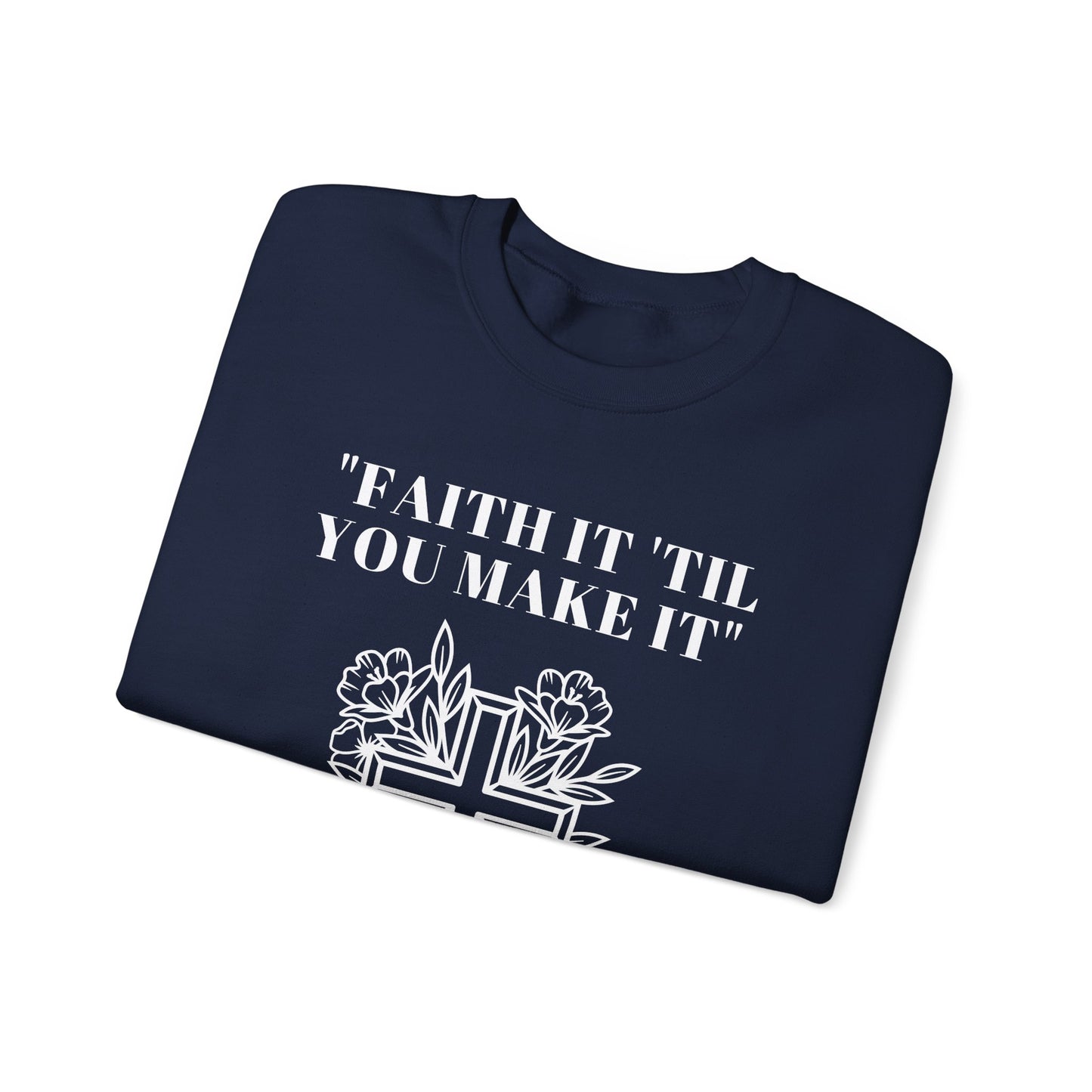 Faith It Till You Make It Heavy Blend™ Crewneck Sweatshirt