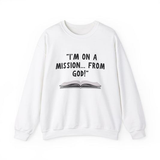 I'm On A Mission From God Heavy Blend™ Crewneck Sweatshirt