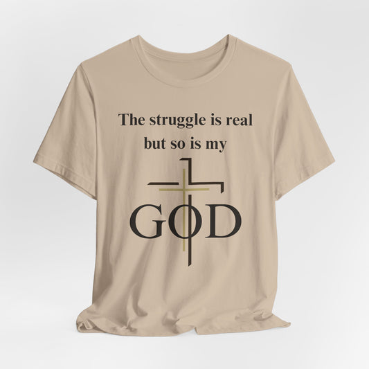 The Struggle Is Real But So Is My God Jersey Short Sleeve Tee