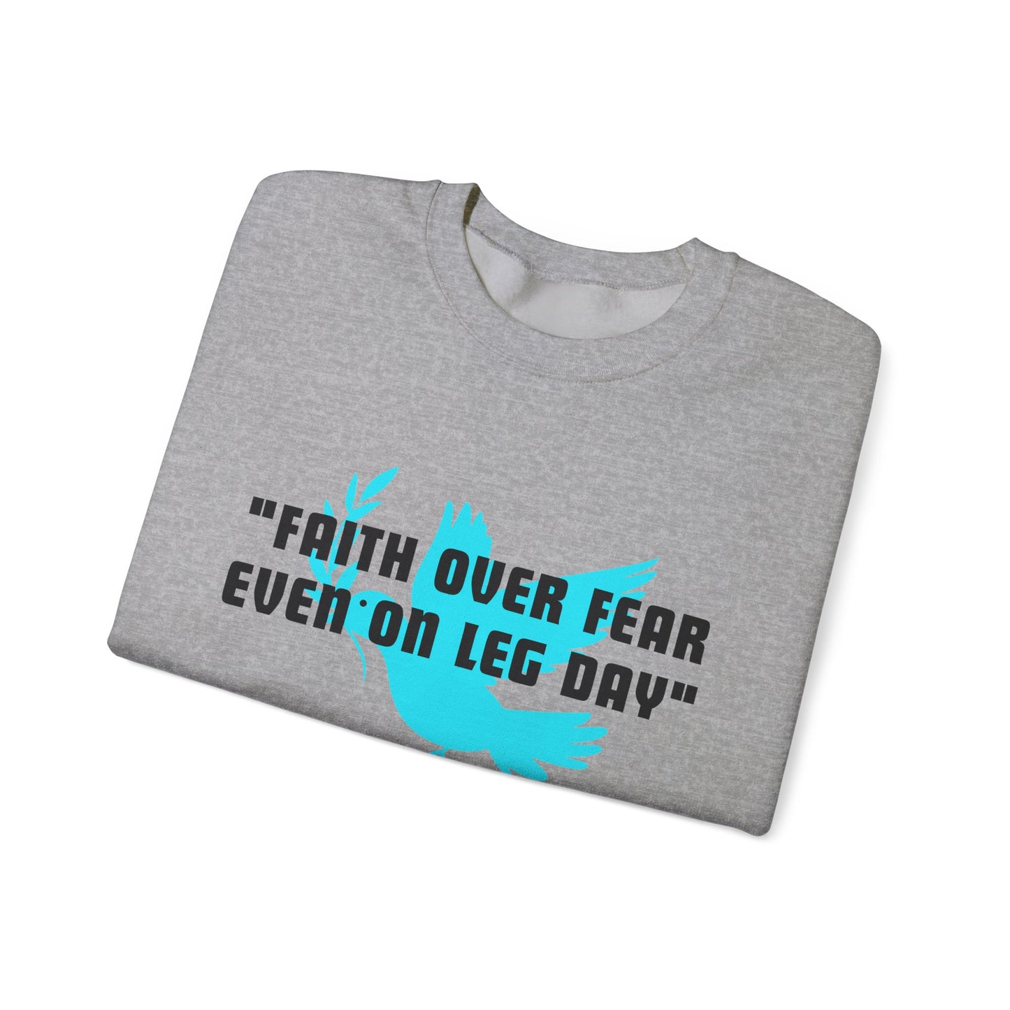 Faith Over Fear Even On Leg Day Heavy Blend™ Crewneck Sweatshirt