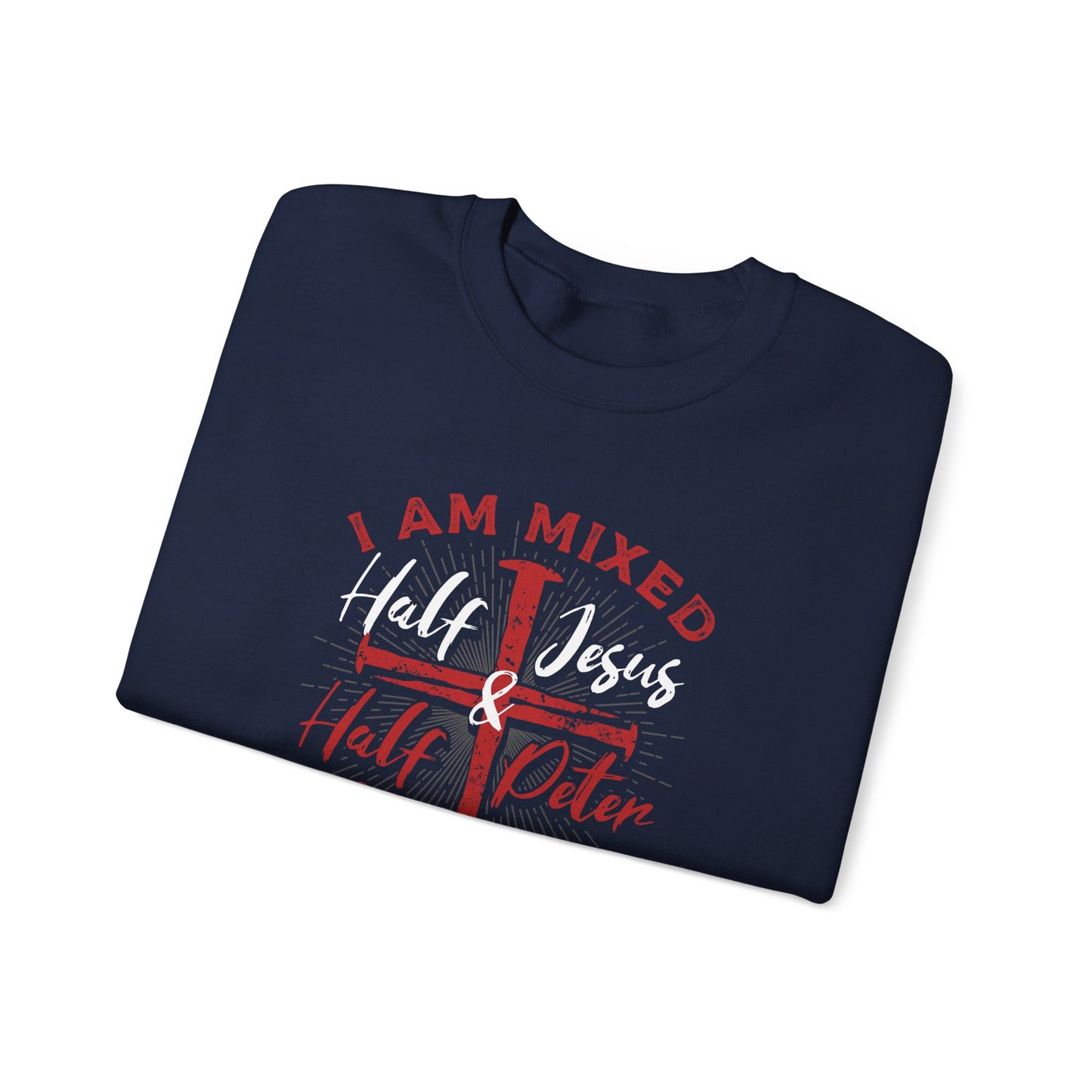 Men's Sweatshirt - I Am Mixed Half Jesus Half Peter
