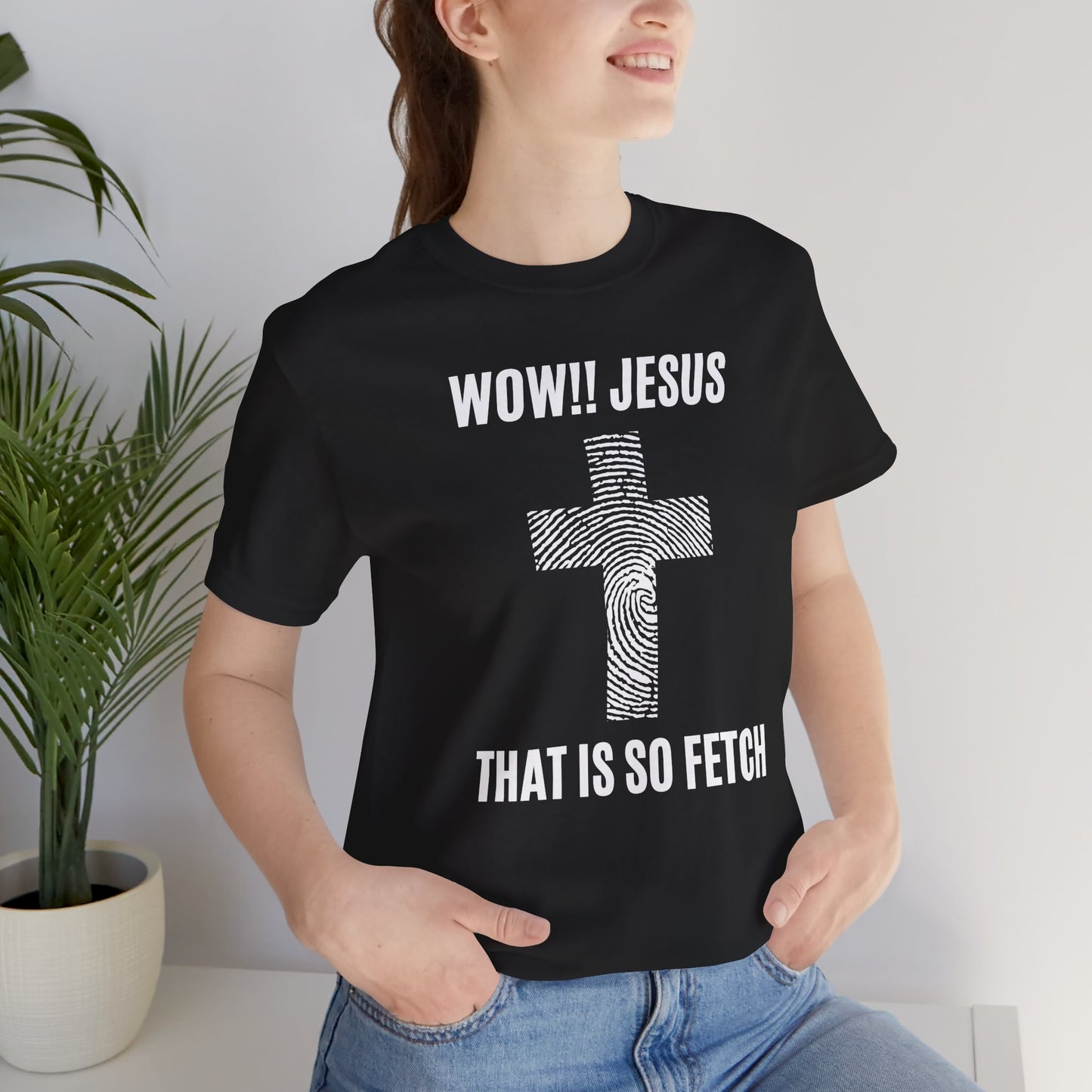 Wow Jesus That's So Fetch Jersey Short Sleeve Tee